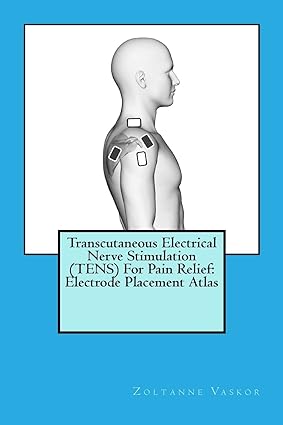 Transcutaneous Electrical Nerve Stimulation (TENS) For Pain Relief: Electrode Placement Atlas - Epub + Converted Pdf